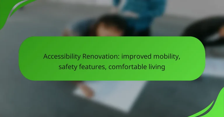 Accessibility Renovation: improved mobility, safety features, comfortable living