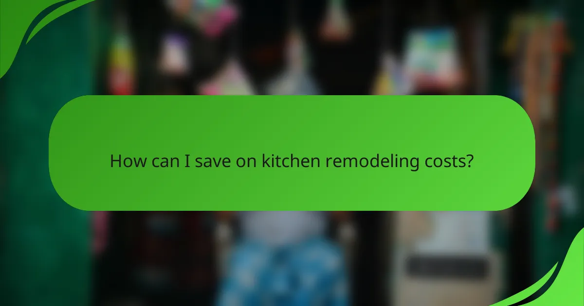 How can I save on kitchen remodeling costs?