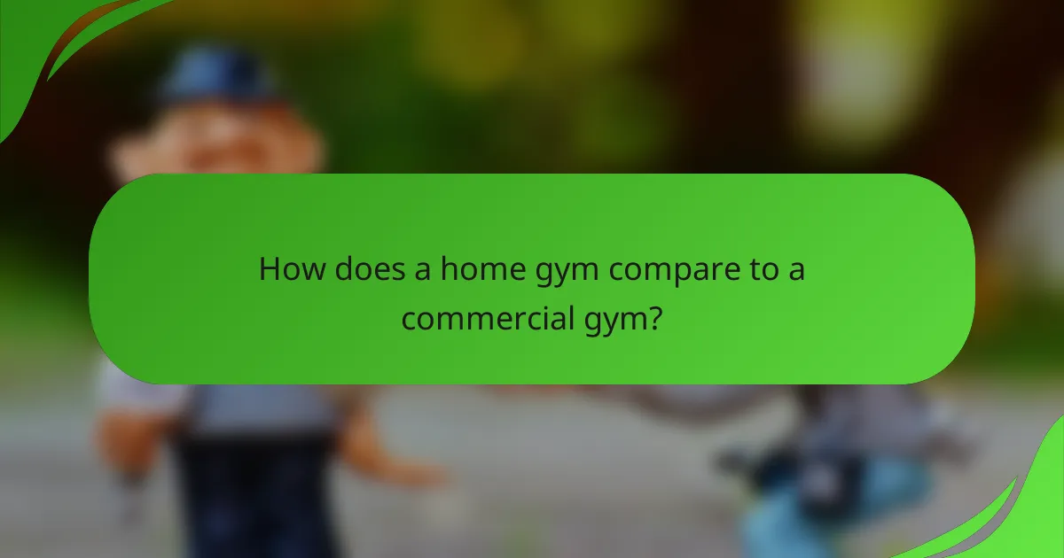 How does a home gym compare to a commercial gym?