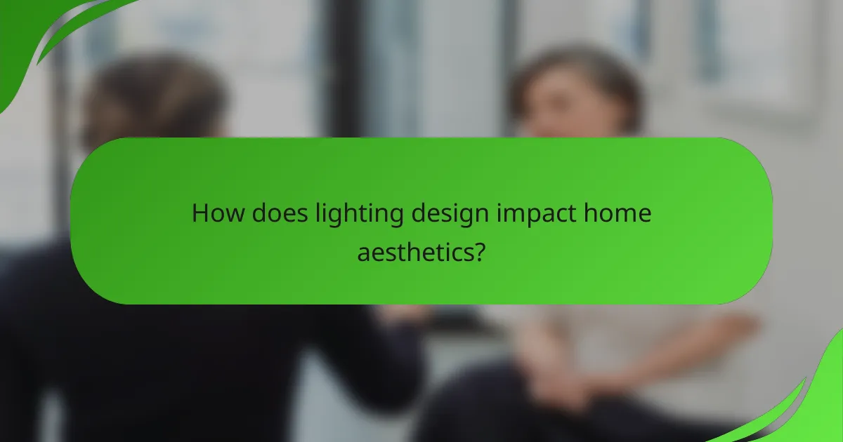 How does lighting design impact home aesthetics?