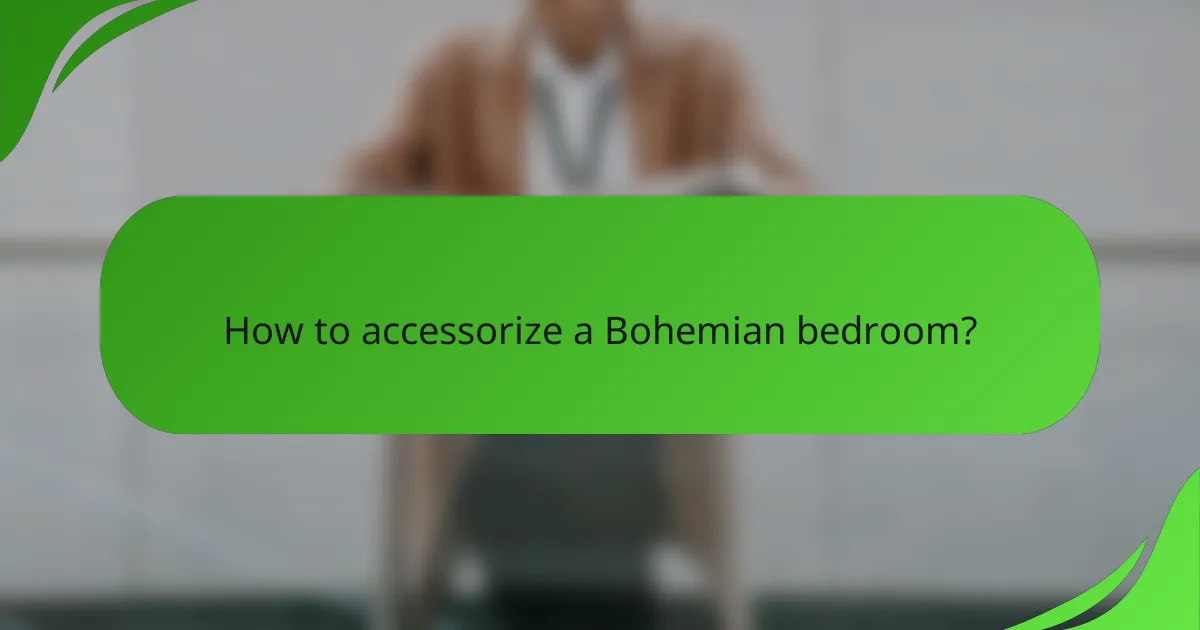 How to accessorize a Bohemian bedroom?