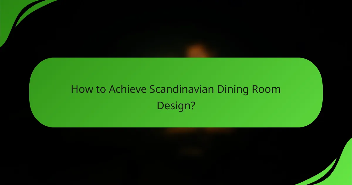 How to Achieve Scandinavian Dining Room Design?