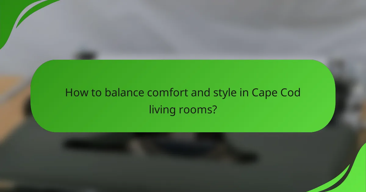 How to balance comfort and style in Cape Cod living rooms?