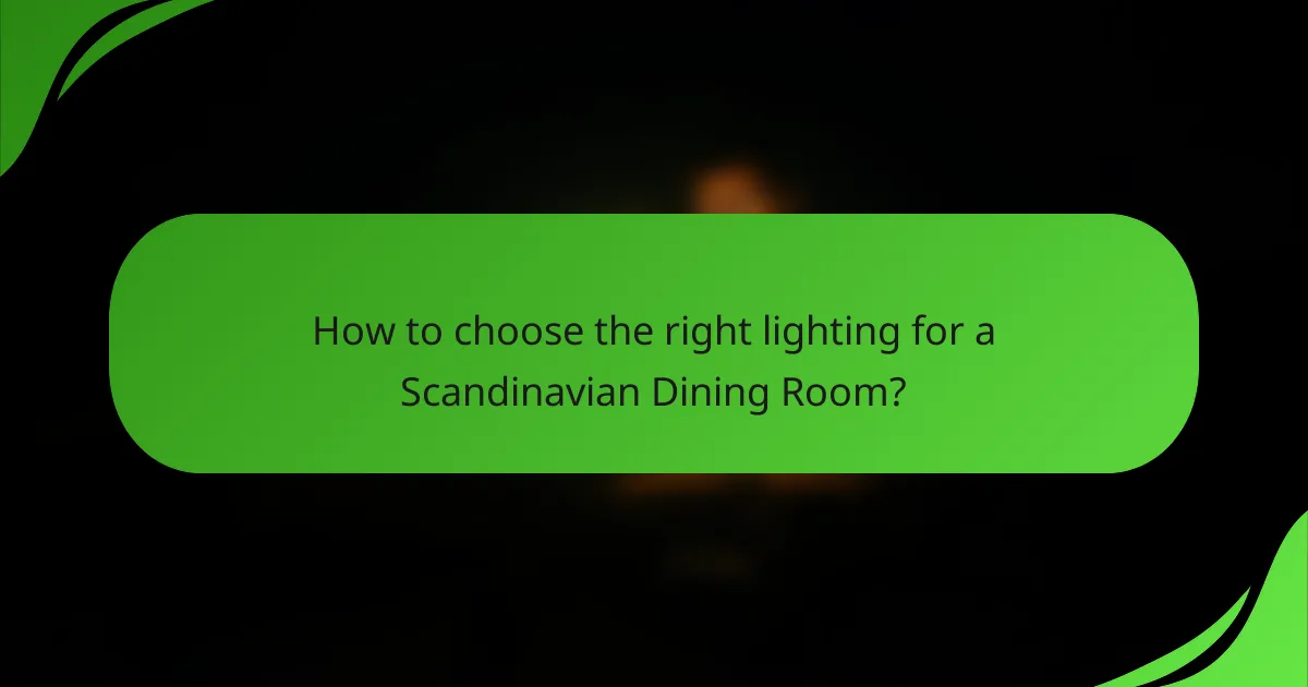 How to choose the right lighting for a Scandinavian Dining Room?