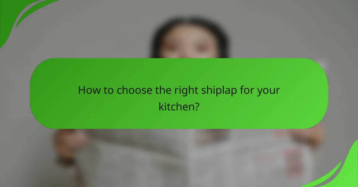 How to choose the right shiplap for your kitchen?