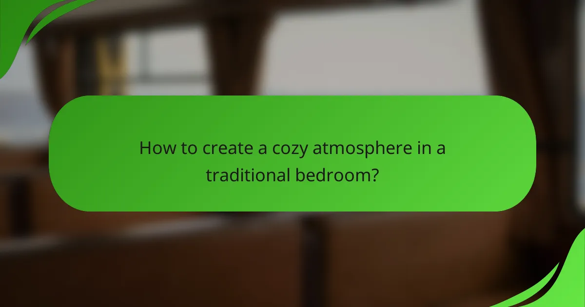 How to create a cozy atmosphere in a traditional bedroom?