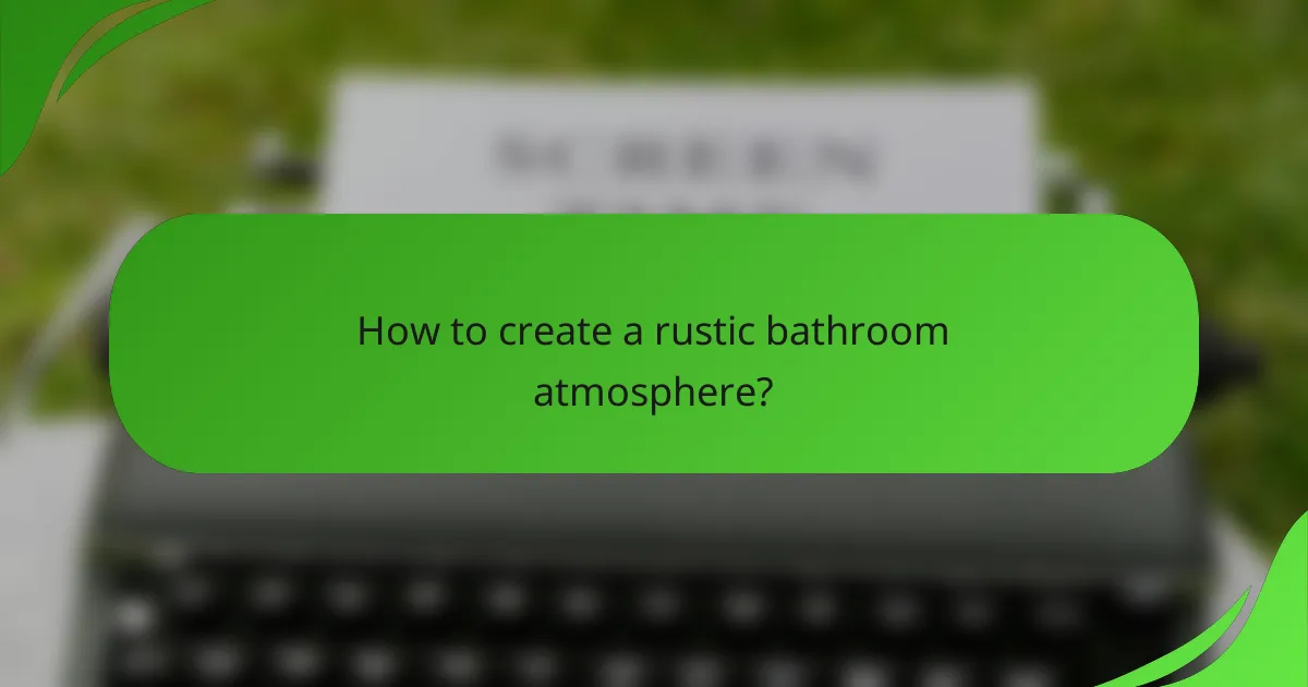 How to create a rustic bathroom atmosphere?