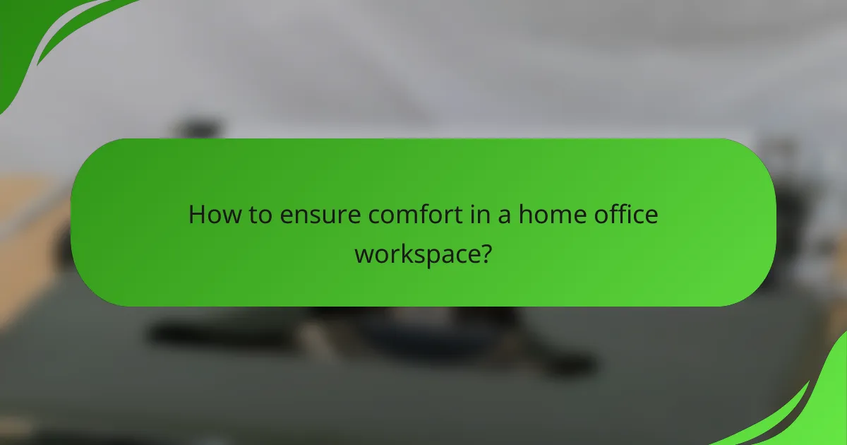 How to ensure comfort in a home office workspace?