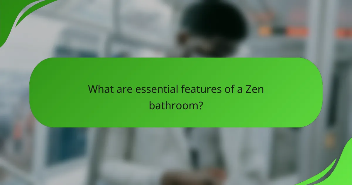 What are essential features of a Zen bathroom?