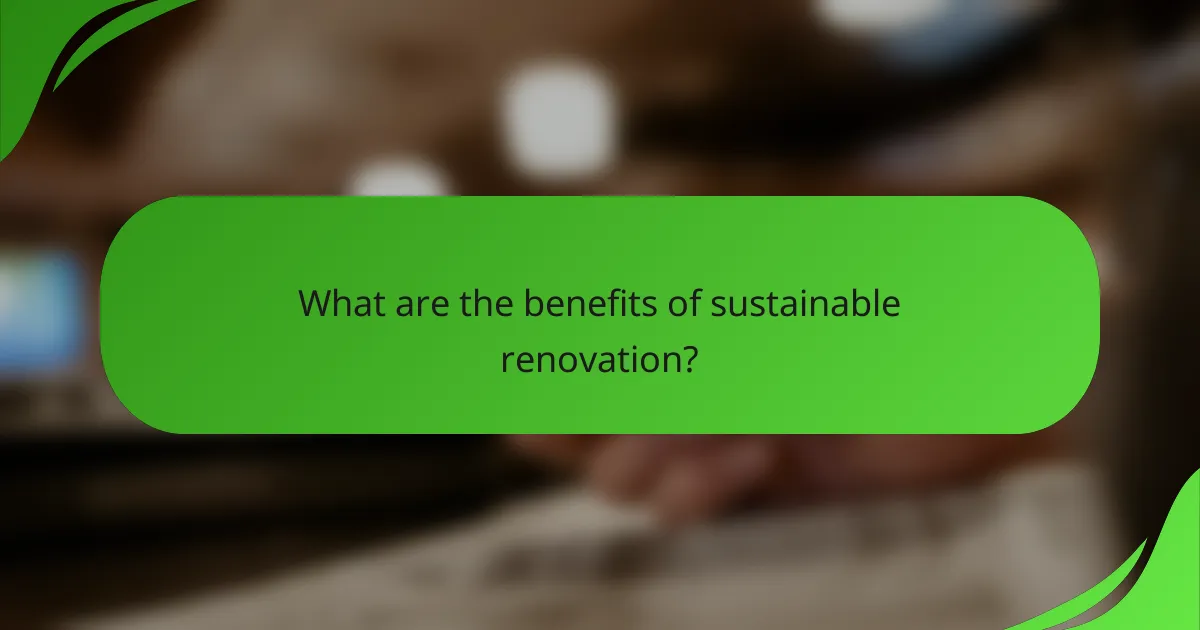 What are the benefits of sustainable renovation?