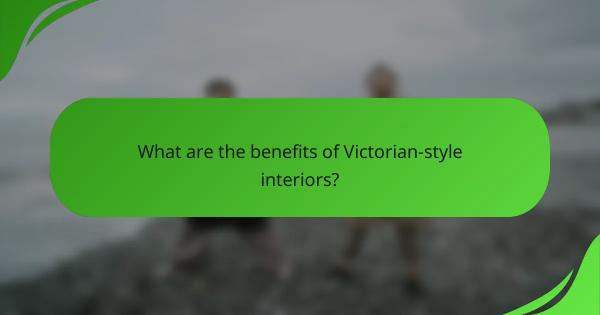 What are the benefits of Victorian-style interiors?