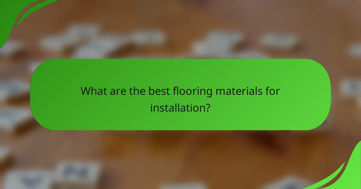 What are the best flooring materials for installation?