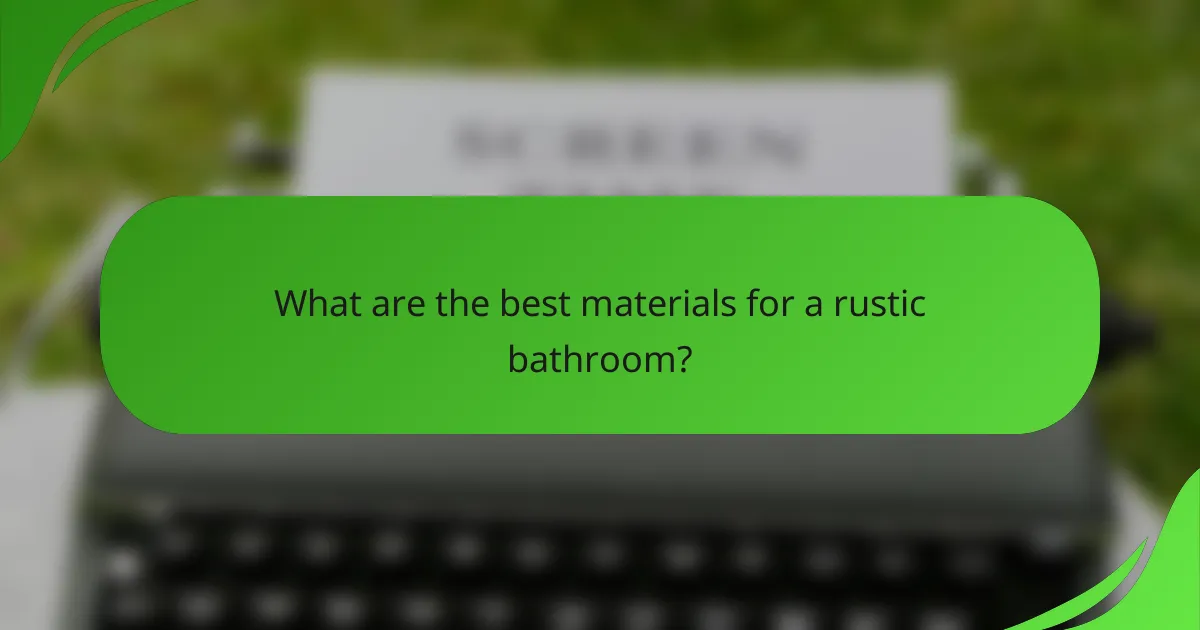 What are the best materials for a rustic bathroom?