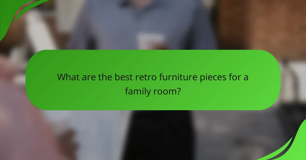 What are the best retro furniture pieces for a family room?