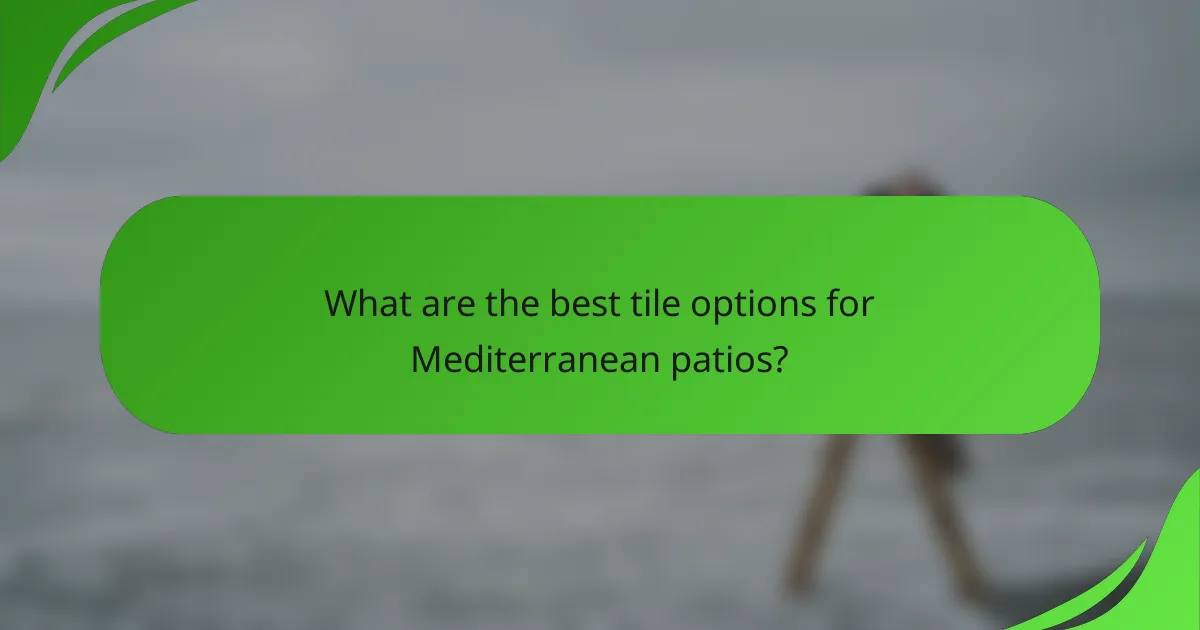 What are the best tile options for Mediterranean patios?