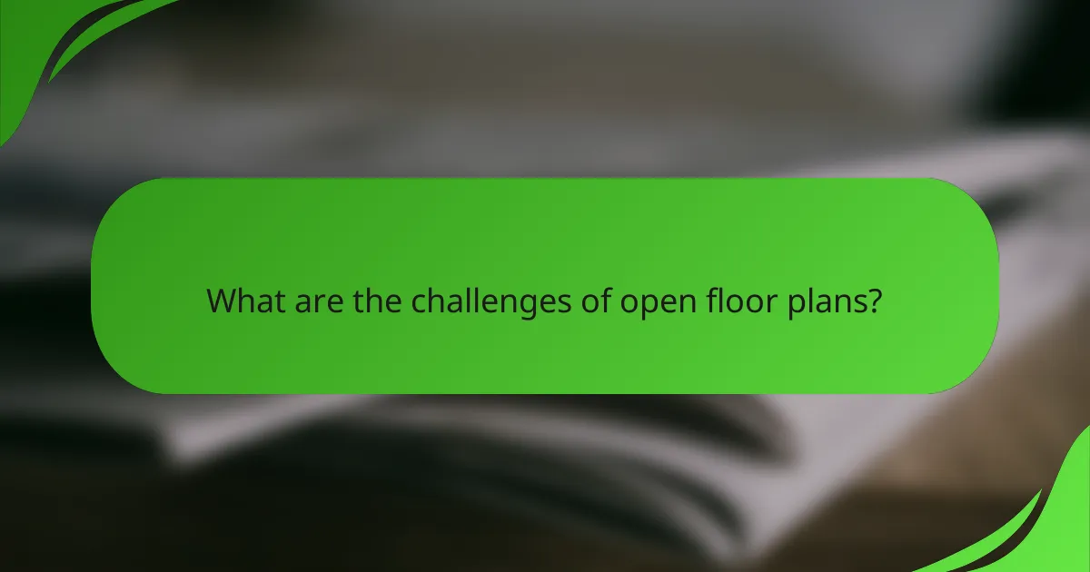 What are the challenges of open floor plans?