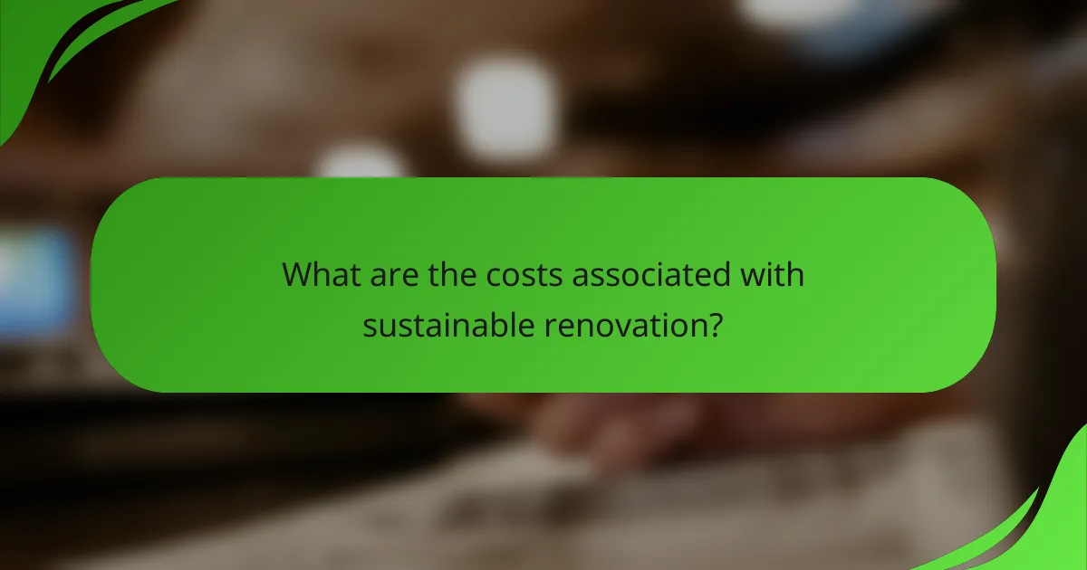 What are the costs associated with sustainable renovation?