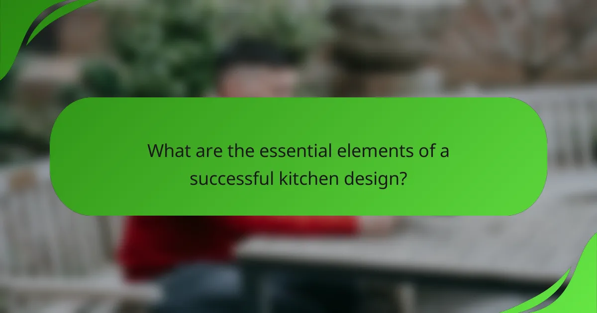 What are the essential elements of a successful kitchen design?