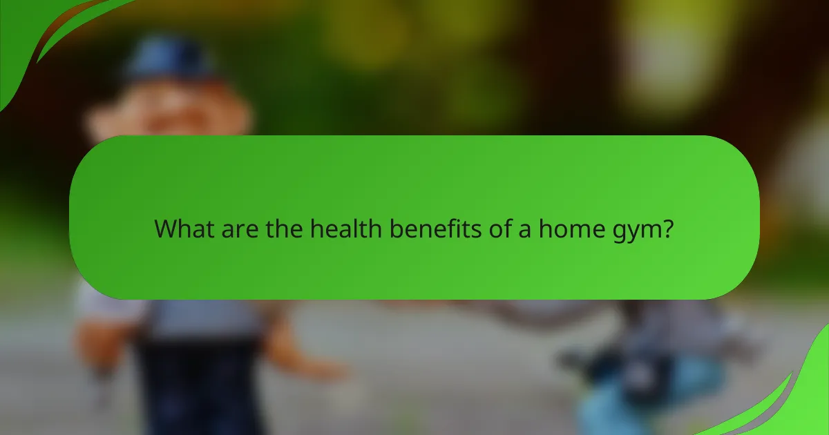 What are the health benefits of a home gym?