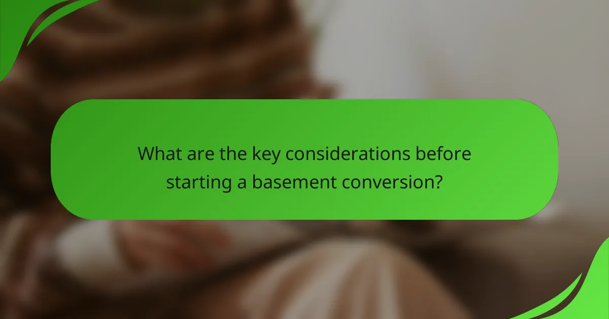 What are the key considerations before starting a basement conversion?