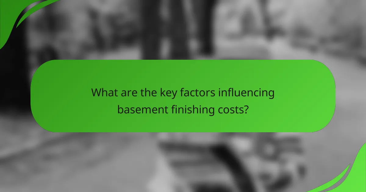 What are the key factors influencing basement finishing costs?