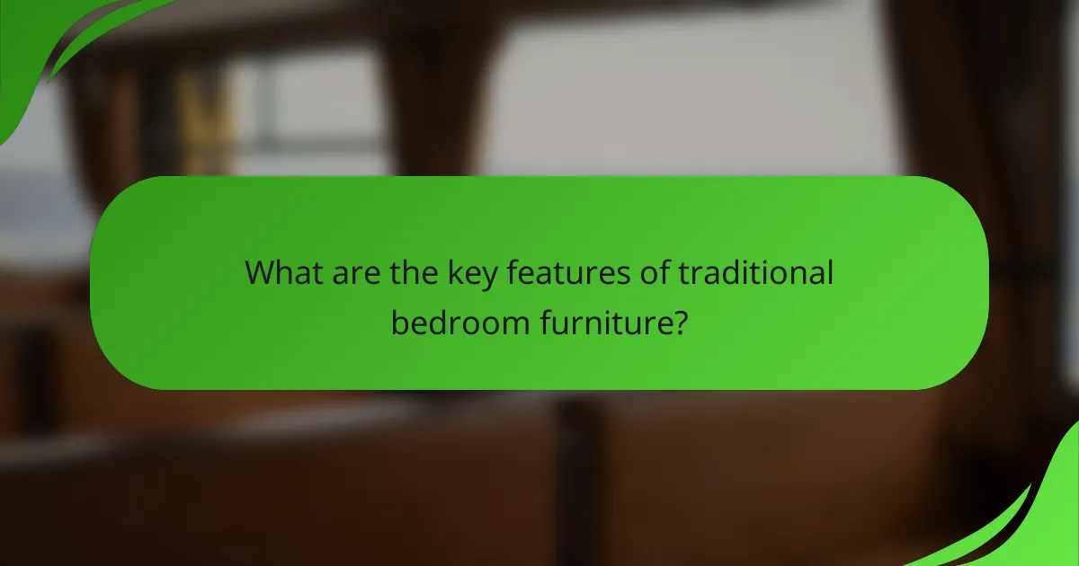 What are the key features of traditional bedroom furniture?