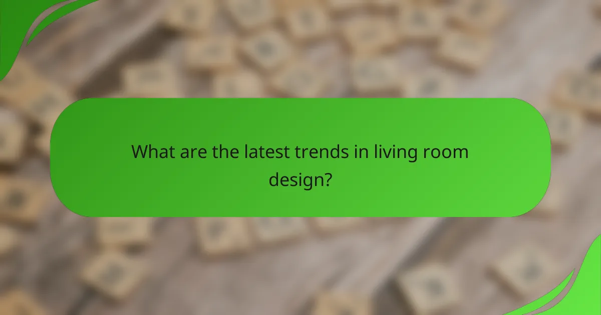 What are the latest trends in living room design?