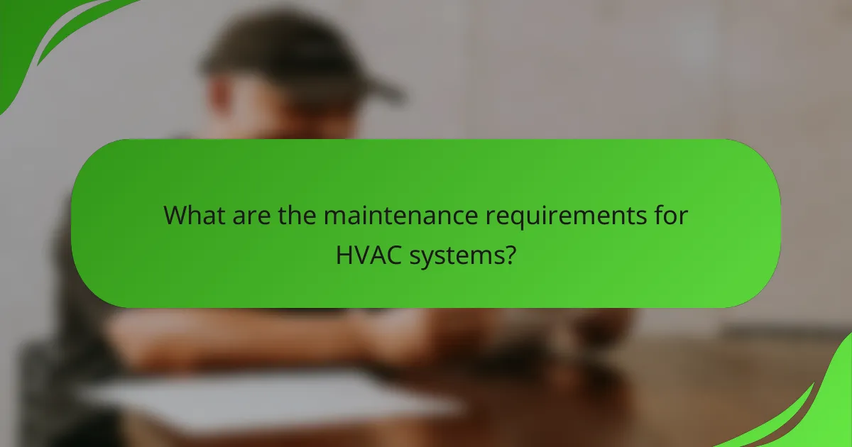 What are the maintenance requirements for HVAC systems?