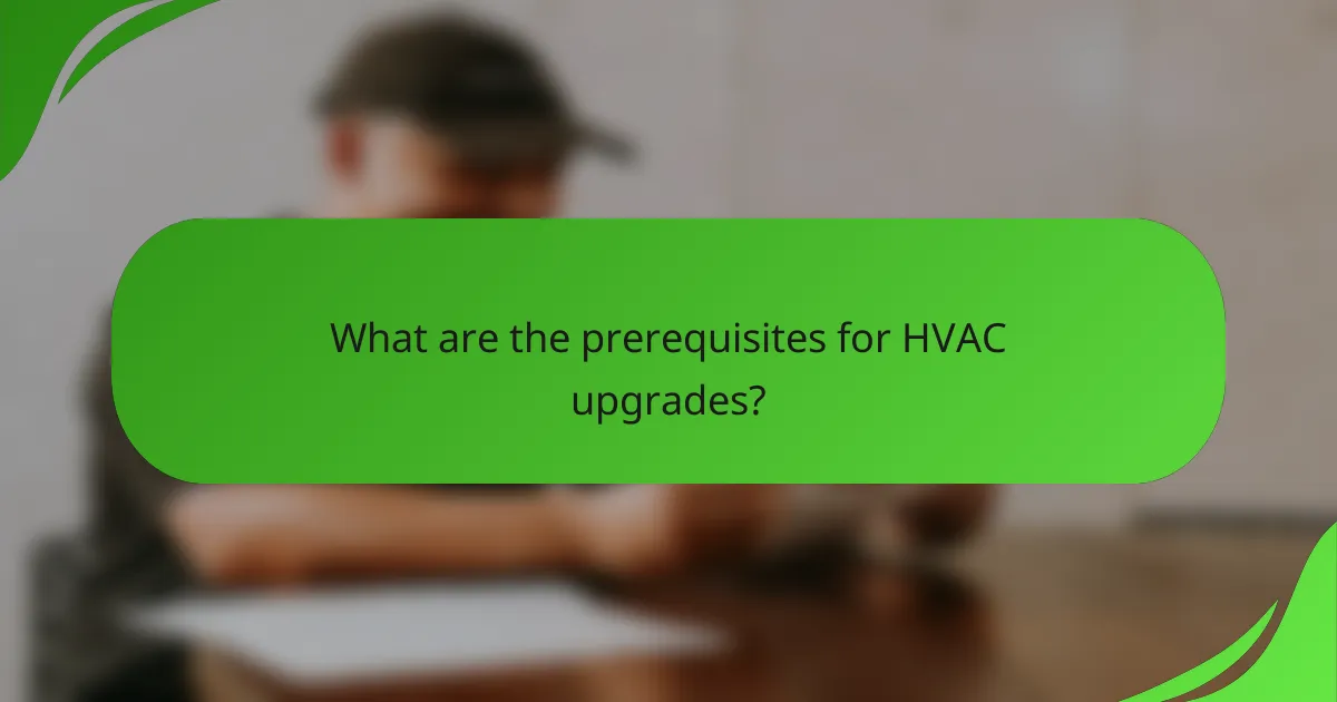 What are the prerequisites for HVAC upgrades?