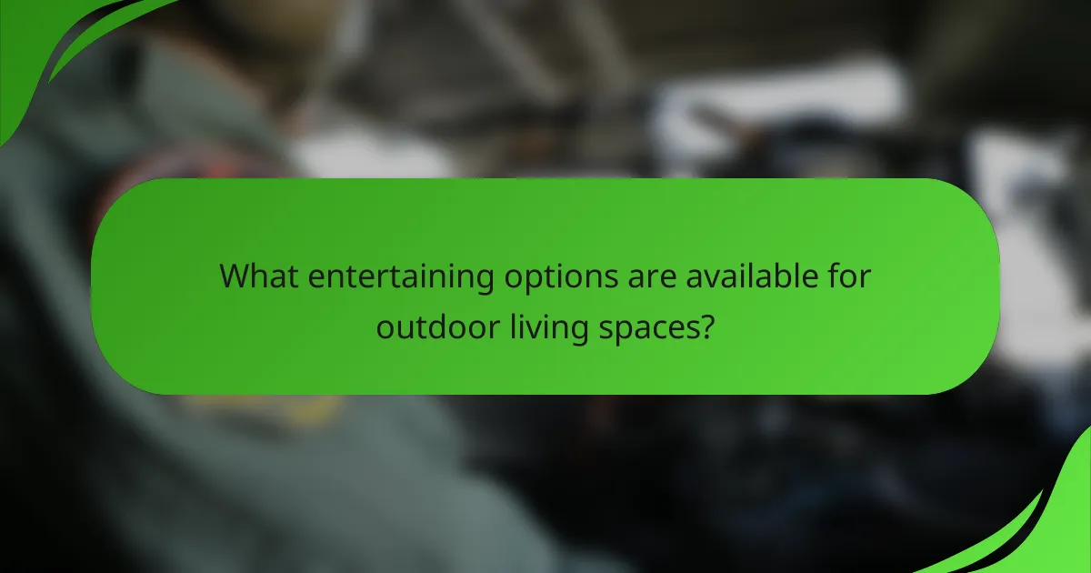 What entertaining options are available for outdoor living spaces?