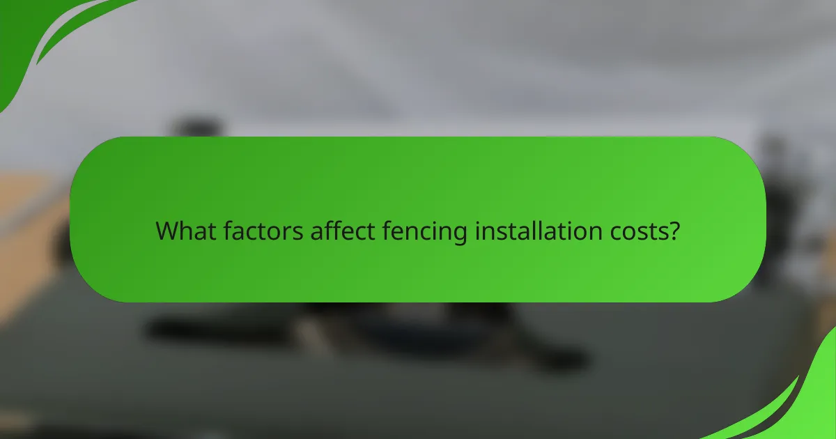 What factors affect fencing installation costs?