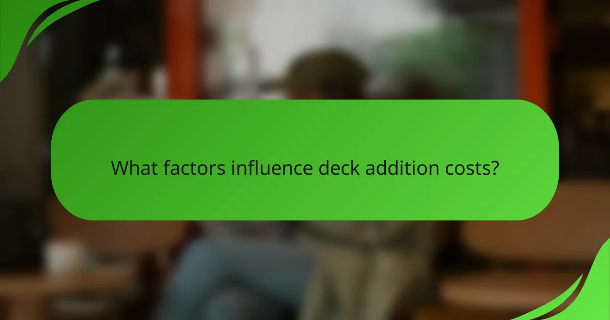 What factors influence deck addition costs?