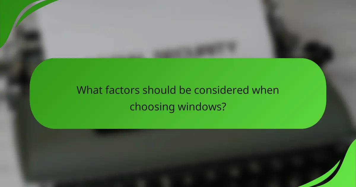 What factors should be considered when choosing windows?