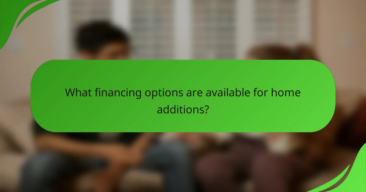 What financing options are available for home additions?