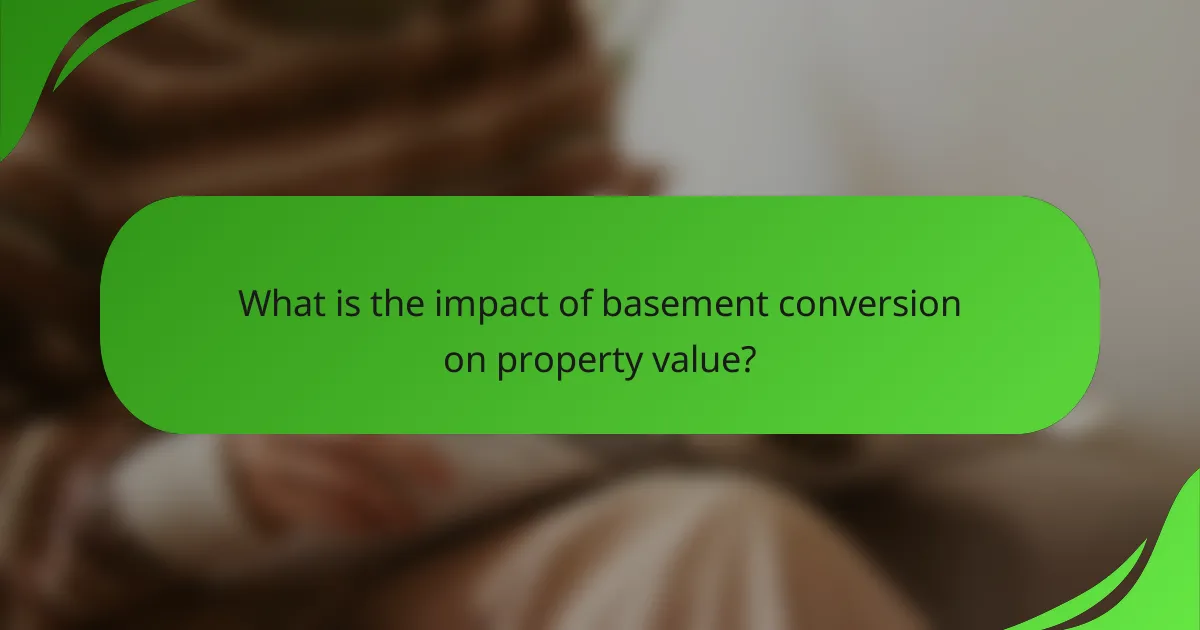 What is the impact of basement conversion on property value?