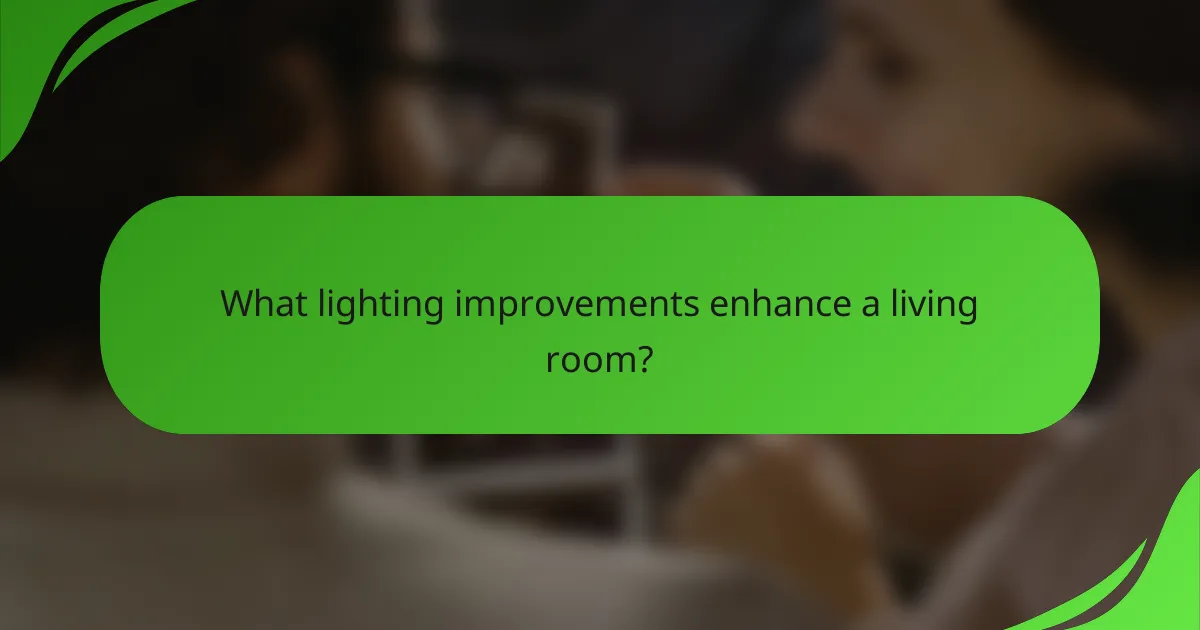 What lighting improvements enhance a living room?