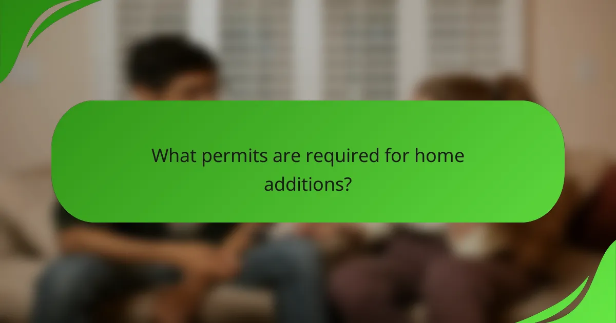 What permits are required for home additions?