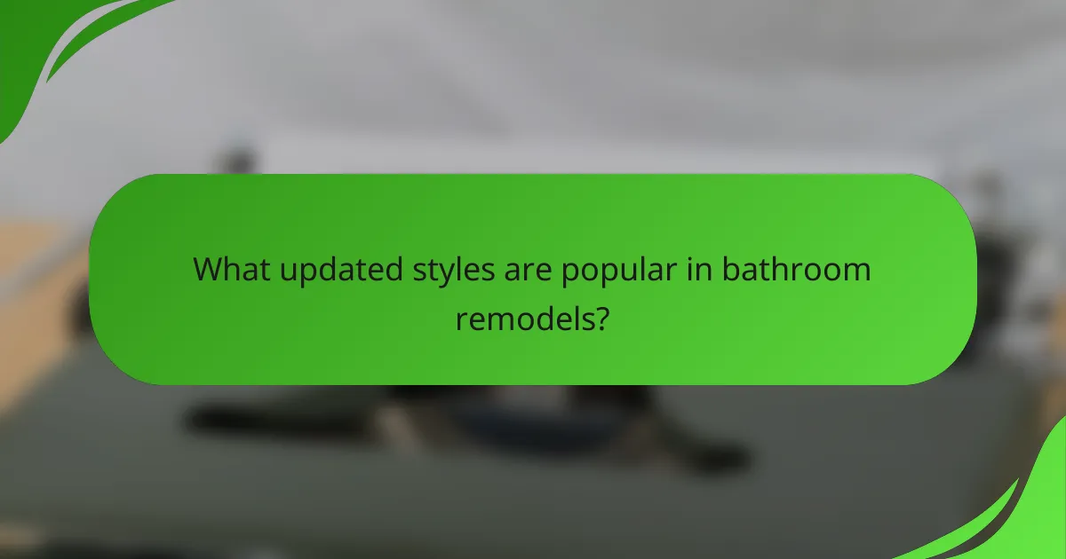 What updated styles are popular in bathroom remodels?