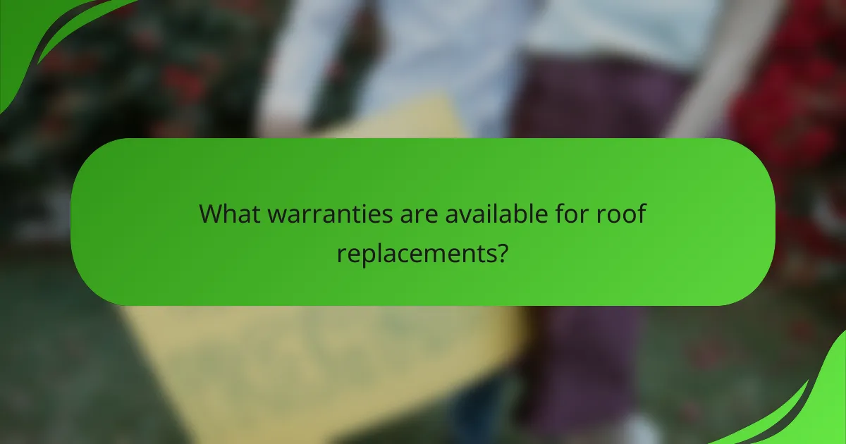 What warranties are available for roof replacements?