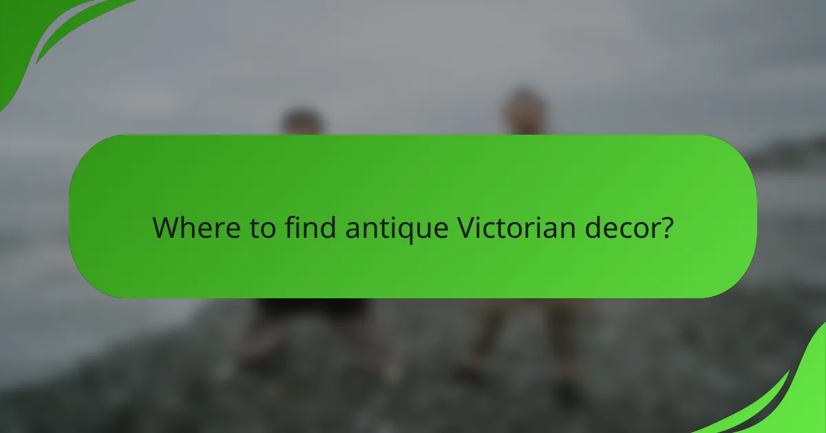 Where to find antique Victorian decor?