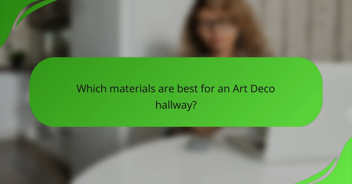 Which materials are best for an Art Deco hallway?